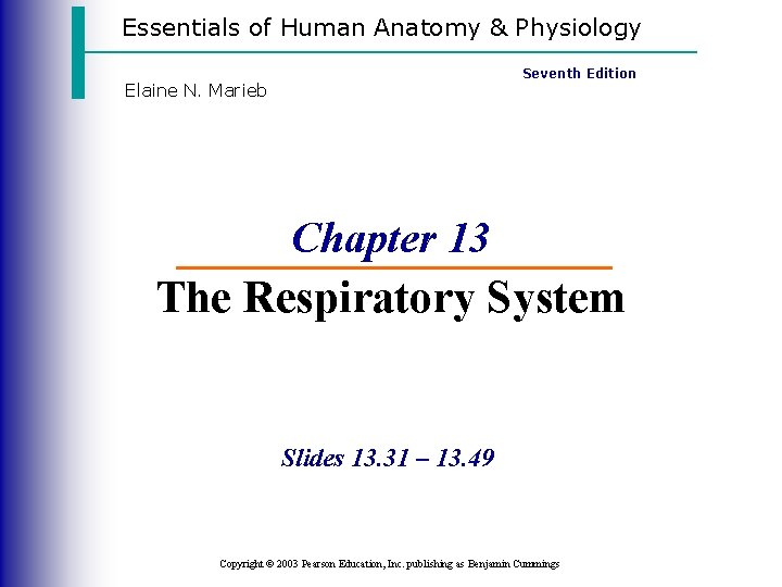 Essentials of Human Anatomy & Physiology Seventh Edition Elaine N. Marieb Chapter 13 The