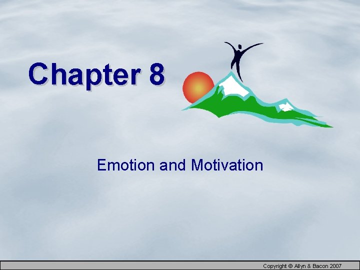 Chapter 8 Emotion and Motivation Copyright © Allyn & Bacon 2007 