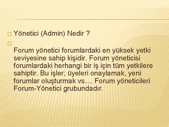 � Yönetici (Admin) Nedir ? � Forum yönetici forumlardaki en yüksek yetki seviyesine sahip