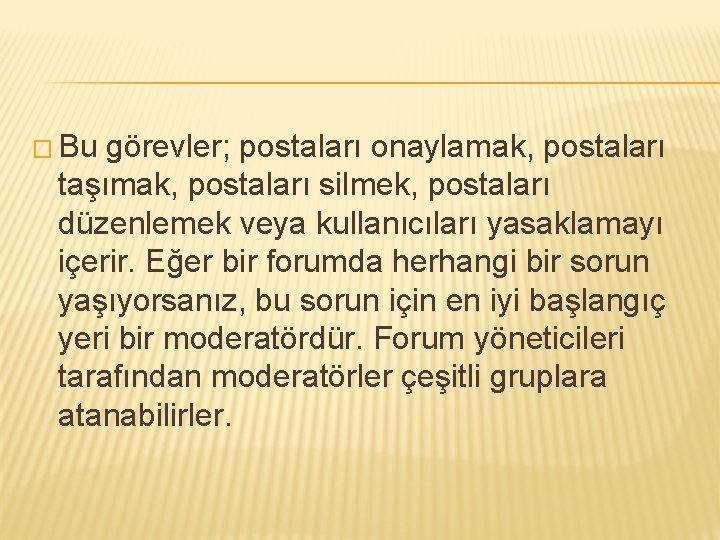 � Bu görevler; postaları onaylamak, postaları taşımak, postaları silmek, postaları düzenlemek veya kullanıcıları yasaklamayı