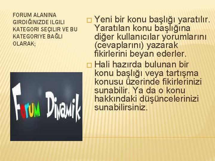 FORUM ALANINA GIRDIĞINIZDE ILGILI KATEGORI SEÇILIR VE BU KATEGORIYE BAĞLI OLARAK; � Yeni bir