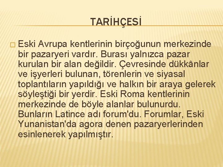 TARİHÇESİ � Eski Avrupa kentlerinin birçoğunun merkezinde bir pazaryeri vardır. Burası yalnızca pazar kurulan