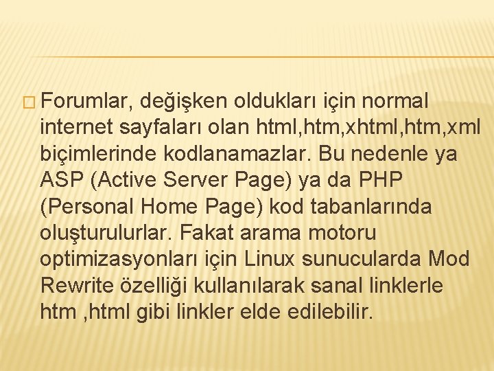 � Forumlar, değişken oldukları için normal internet sayfaları olan html, htm, xml biçimlerinde kodlanamazlar.