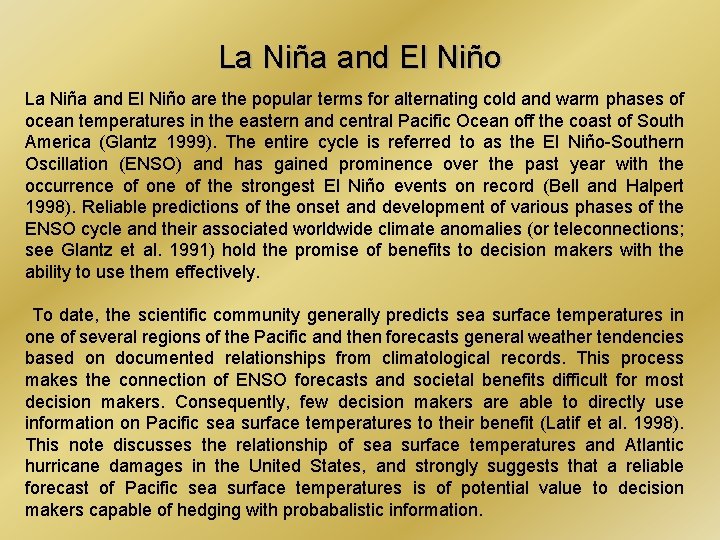 La Niña and El Niño are the popular terms for alternating cold and warm