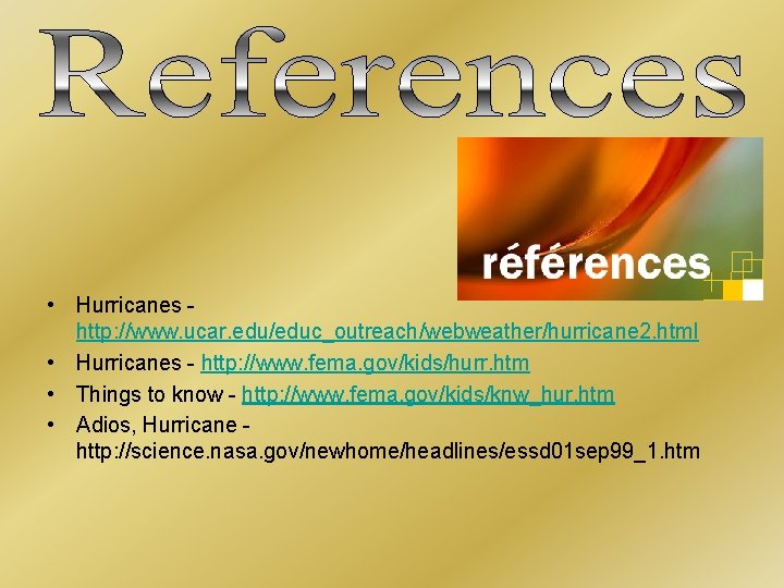  • Hurricanes - http: //www. ucar. edu/educ_outreach/webweather/hurricane 2. html • Hurricanes - http: