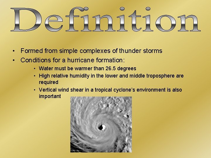  • Formed from simple complexes of thunder storms • Conditions for a hurricane