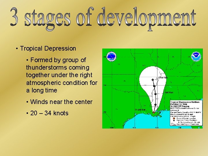  • Tropical Depression • Formed by group of thunderstorms coming together under the