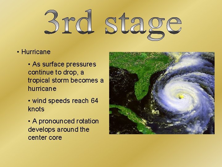  • Hurricane • As surface pressures continue to drop, a tropical storm becomes