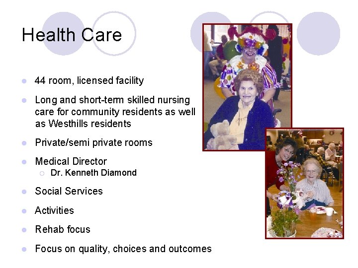 Health Care l 44 room, licensed facility l Long and short-term skilled nursing care