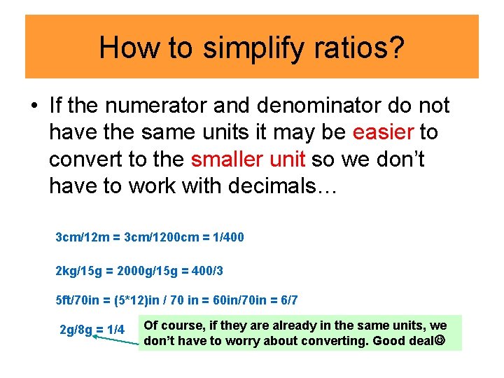 How to simplify ratios? • If the numerator and denominator do not have the