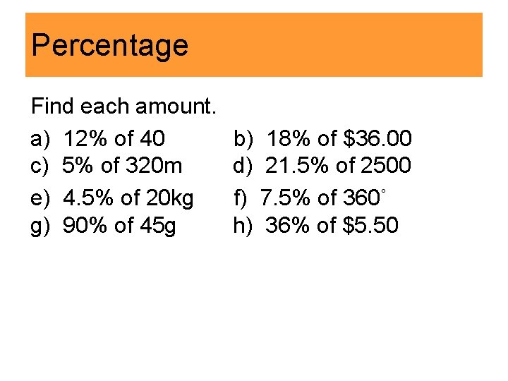 Percentage Find each amount. a) 12% of 40 c) 5% of 320 m e)