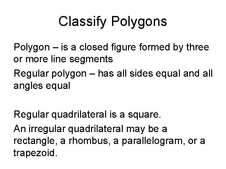 Classify Polygons Polygon – is a closed figure formed by three or more line