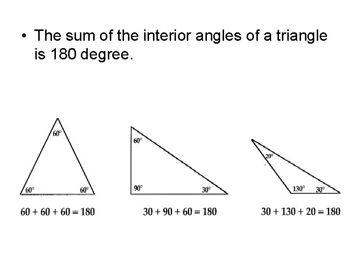  • The sum of the interior angles of a triangle is 180 degree.