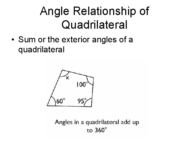 Angle Relationship of Quadrilateral • Sum or the exterior angles of a quadrilateral 