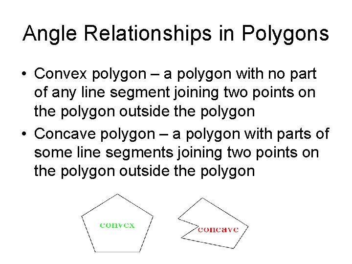 Angle Relationships in Polygons • Convex polygon – a polygon with no part of