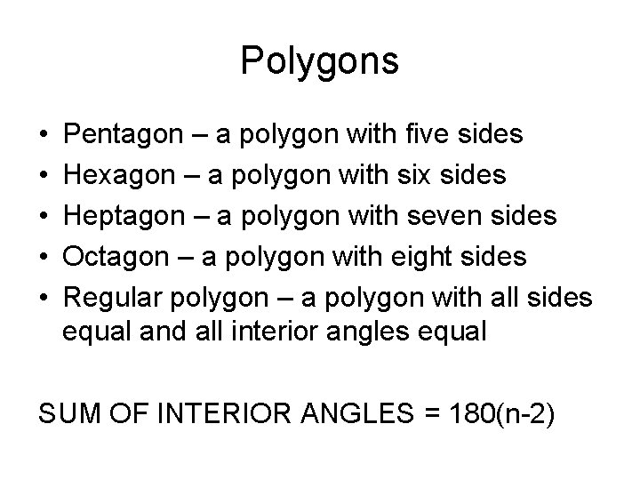 Polygons • • • Pentagon – a polygon with five sides Hexagon – a