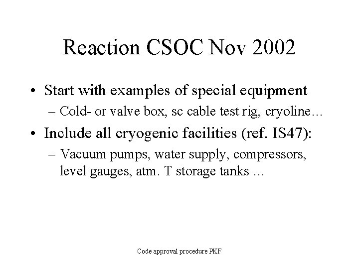 Reaction CSOC Nov 2002 • Start with examples of special equipment – Cold- or