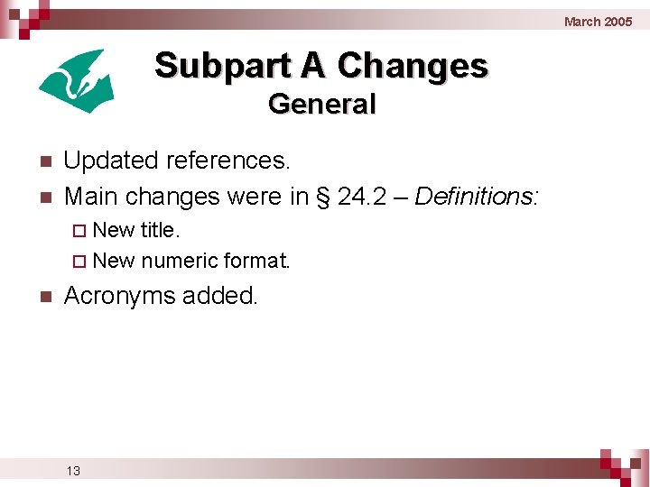 March 2005 Subpart A Changes General n n Updated references. Main changes were in