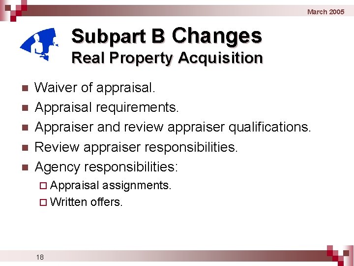 March 2005 Subpart B Changes Real Property Acquisition n n Waiver of appraisal. Appraisal