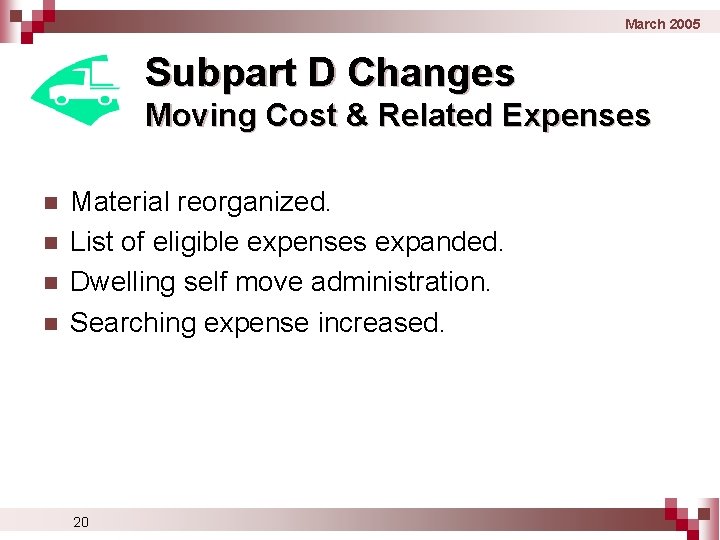 March 2005 Subpart D Changes Moving Cost & Related Expenses n n Material reorganized. March 2005 Subpart D Changes Moving Cost & Related Expenses n n Material reorganized.