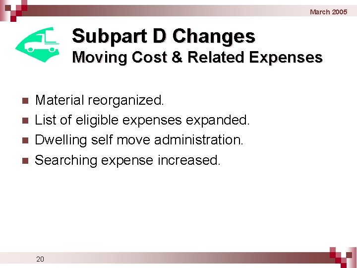 March 2005 Subpart D Changes Moving Cost & Related Expenses n n Material reorganized.