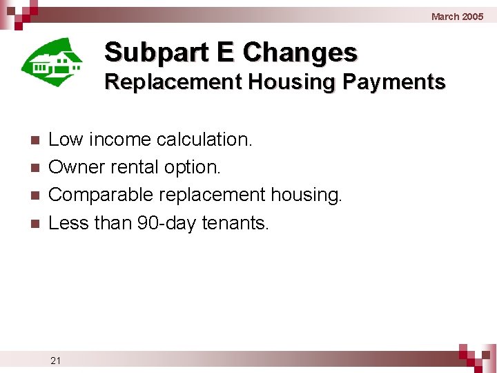 March 2005 Subpart E Changes Replacement Housing Payments n n Low income calculation. Owner