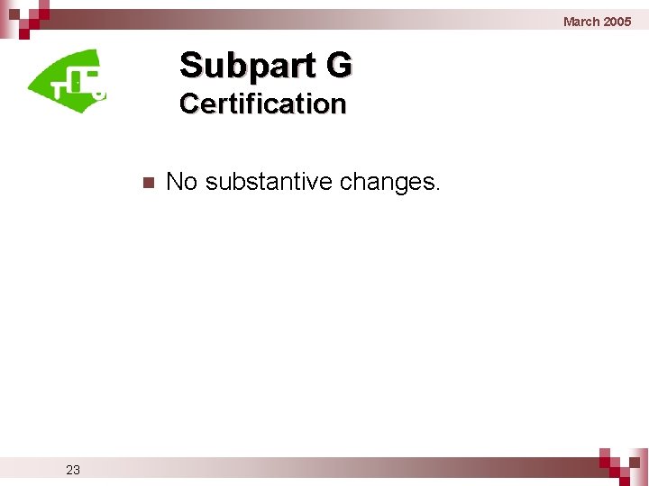 March 2005 Subpart G Certification n 23 No substantive changes. 