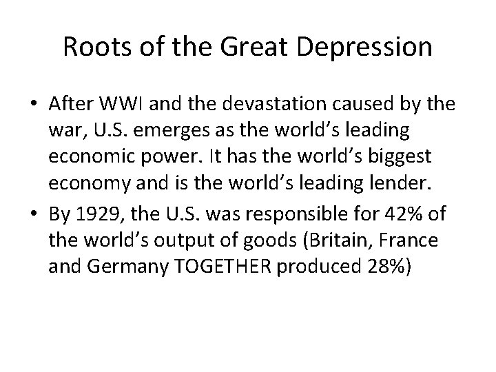 Roots of the Great Depression • After WWI and the devastation caused by the