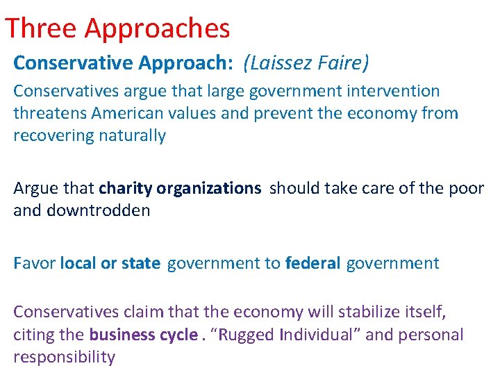 Three Approaches Conservative Approach: (Laissez Faire) Conservatives argue that large government intervention threatens American