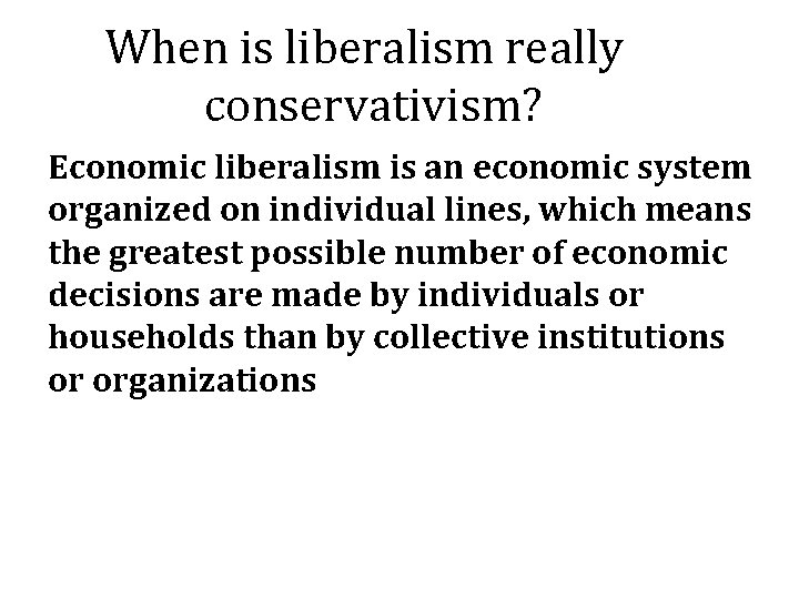 When is liberalism really conservativism? Economic liberalism is an economic system organized on individual