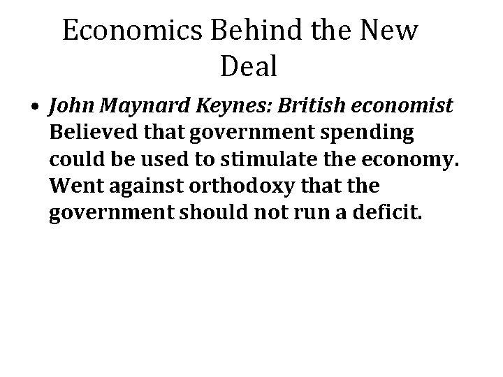 Economics Behind the New Deal • John Maynard Keynes: British economist Believed that government