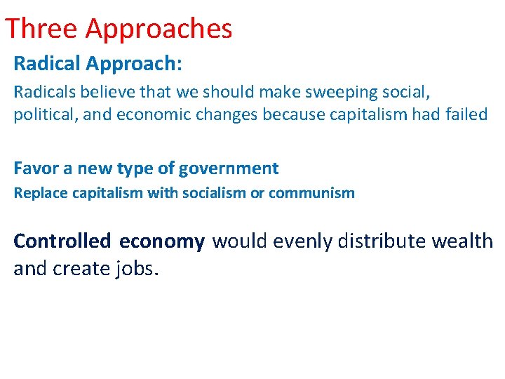 Three Approaches Radical Approach: Radicals believe that we should make sweeping social, political, and