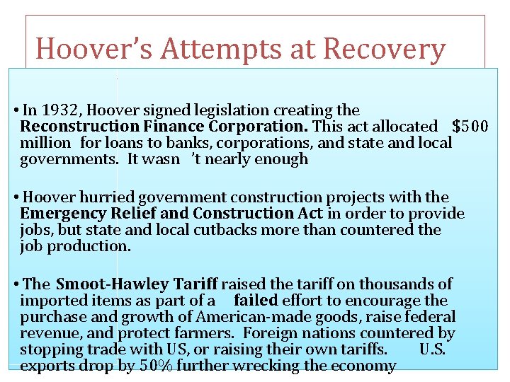 Hoover’s Attempts at Recovery • In 1932, Hoover signed legislation creating the Reconstruction Finance