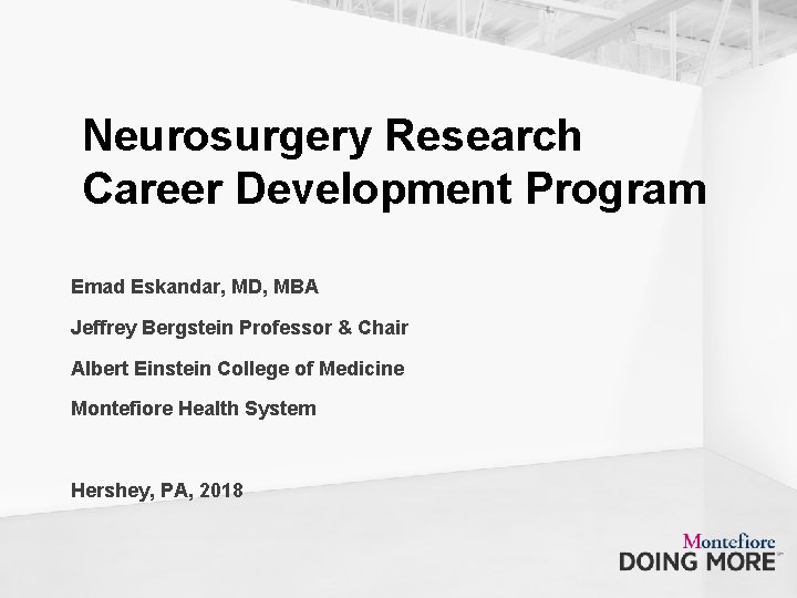 Neurosurgery Research Career Development Program Emad Eskandar, MD, MBA Jeffrey Bergstein Professor & Chair