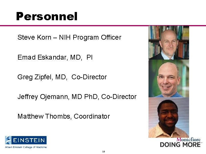 Personnel Steve Korn – NIH Program Officer Emad Eskandar, MD, PI Greg Zipfel, MD,