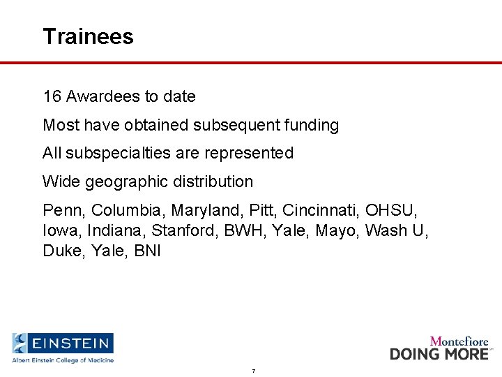 Trainees 16 Awardees to date Most have obtained subsequent funding All subspecialties are represented