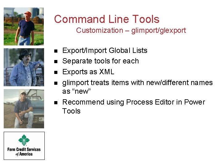 Command Line Tools Customization – glimport/glexport n n n Export/Import Global Lists Separate tools