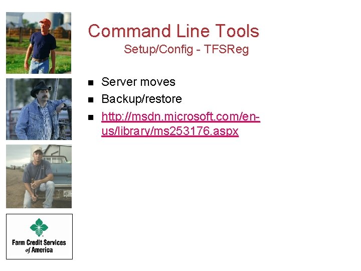 Command Line Tools Setup/Config - TFSReg n n n Server moves Backup/restore http: //msdn.