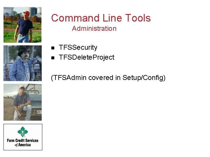 Command Line Tools Administration n n TFSSecurity TFSDelete. Project (TFSAdmin covered in Setup/Config) 