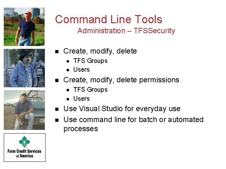 Command Line Tools Administration – TFSSecurity n Create, modify, delete l l n Create,