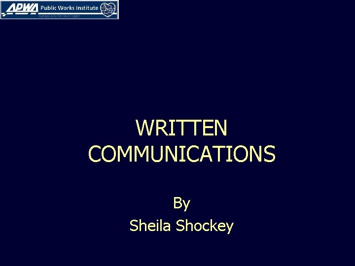 WRITTEN COMMUNICATIONS By Sheila Shockey 