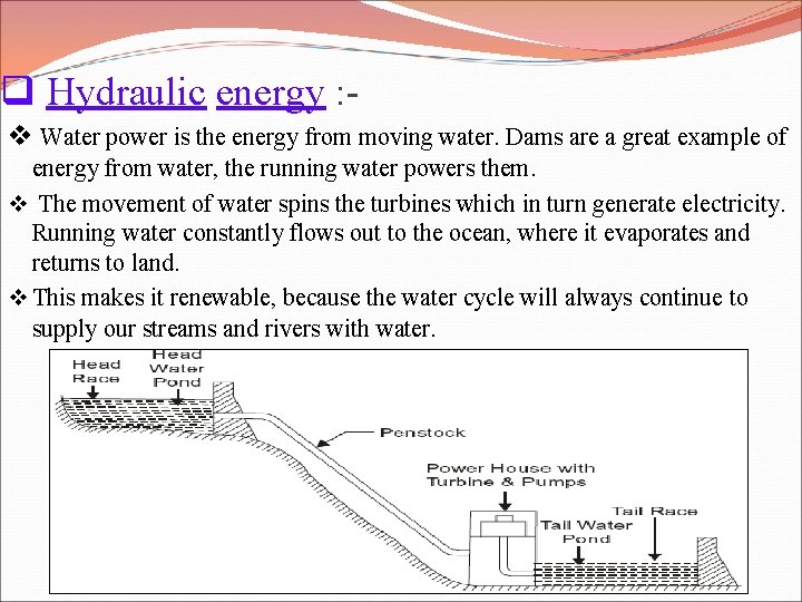 q Hydraulic energy : v Water power is the energy from moving water. Dams
