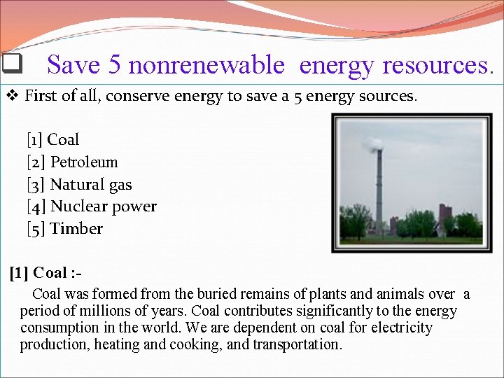 q Save 5 nonrenewable energy resources. v First of all, conserve energy to save