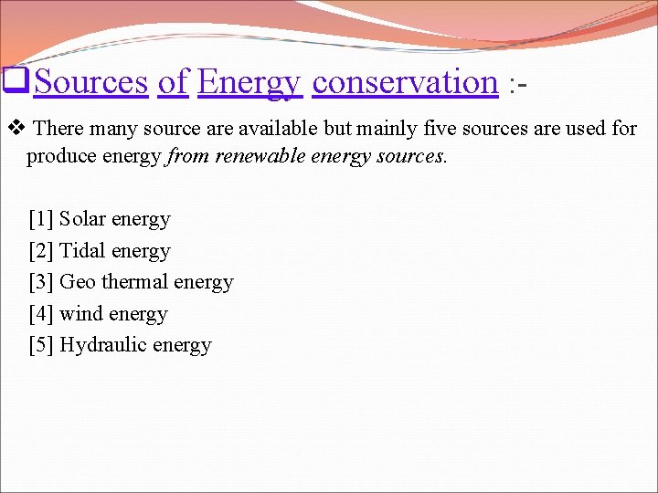 q. Sources of Energy conservation : v There many source are available but mainly