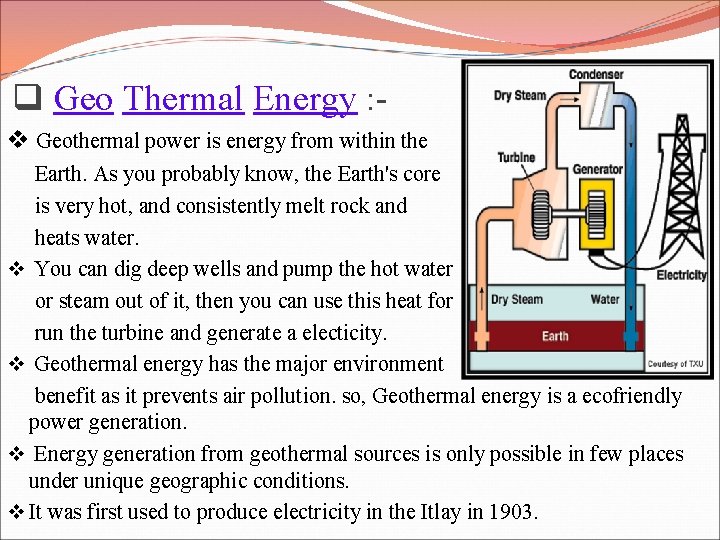 q Geo Thermal Energy : v Geothermal power is energy from within the Earth.