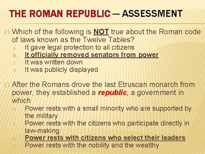 THE ROMAN REPUBLIC — ASSESSMENT � Which of the following is NOT true about
