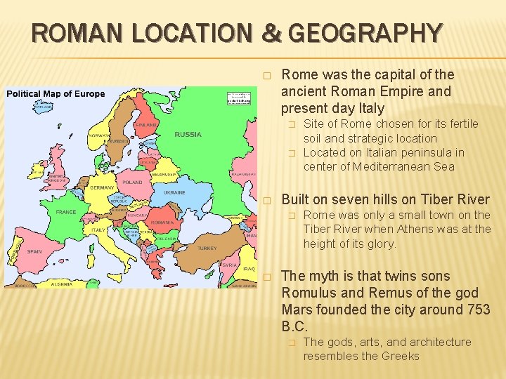 ROMAN LOCATION & GEOGRAPHY � Rome was the capital of the ancient Roman Empire