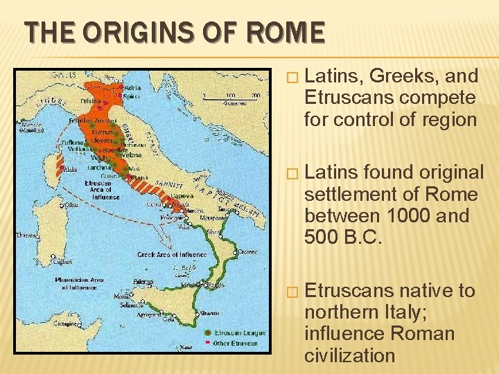 THE ORIGINS OF ROME � Latins, Greeks, and Etruscans compete for control of region