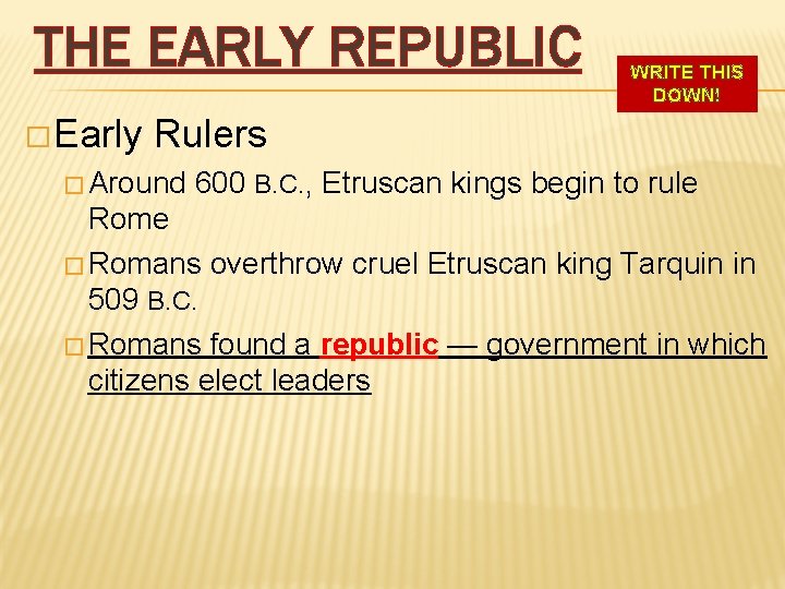 THE EARLY REPUBLIC � Early WRITE THIS DOWN! Rulers � Around 600 B. C.