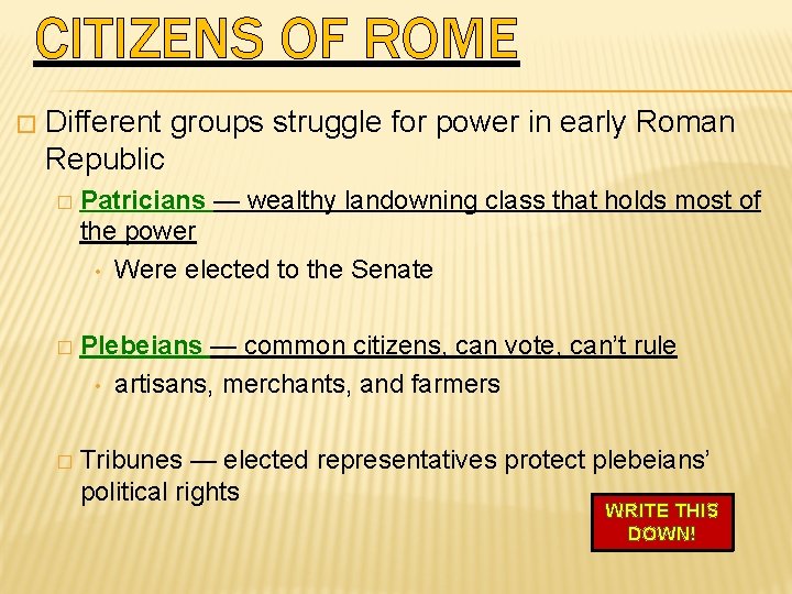CITIZENS OF ROME � Different groups struggle for power in early Roman Republic �